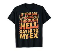 If You are Going Through Hell Say Hi to My Ex |- T-Shirt