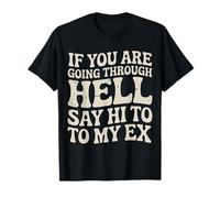 If You are Going Through Hell Say Hi to My Ex - T-Shirt
