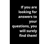 If you are looking for answers to your questions, you will surely find them!: Positive Affirmation, Motivational and Inspirational Notebook
