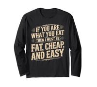 If You are What You Eat I Must Be Fat Cheap and Easy Manche Longue