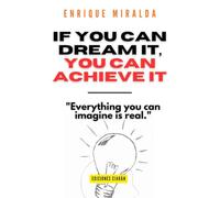If you can dream it, you can achieve it: "Everything you can imagine is real."