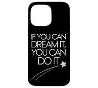 If You Can Dream It You Can Do It Motivation Slogan Succès Coque pour iPhone 14 Pro Max