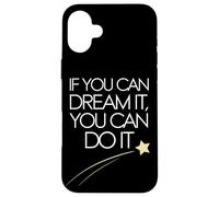 If You Can Dream It You Can Do It Motivation Slogan Succès Coque pour iPhone 16 Plus