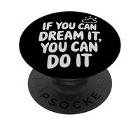 If You Can Dream It You Can Do It Motivation Slogan Succès PopSockets PopGrip Adhésif