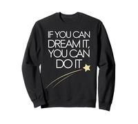 If You Can Dream It You Can Do It Motivation Slogan Succès Sweatshirt