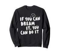 If You Can Dream It You Can Do It Motivation Slogan Succès Sweatshirt