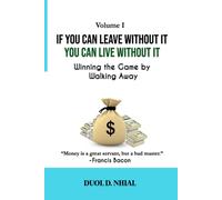 IF YOU CAN LEAVE WITHOUT IT YOU CAN LIVE WITHOUT IT: Winning the Game by Walking Away