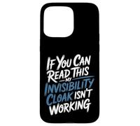 If You Can Read This My Cloak Failed - Coque pour iPhone 15 Pro Max