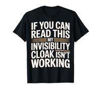 If You Can Read This My Cloak Failed - T-Shirt