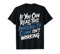If You Can Read This My Cloak Failed - T-Shirt