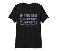 If You Can Read This My Girlfriend Says Your Too Close T-Shirt Haut de Gamme