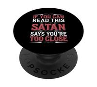 If You Can Read This Satan Says You're Too Close - PopSockets PopGrip Adhésif