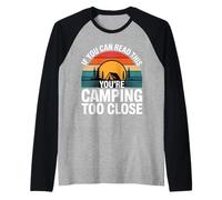 If You Can Read This You're Camping Too Close ||- Manche Raglan