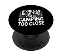 If You Can Read This You're Camping Too Close - PopSockets PopGrip Adhésif