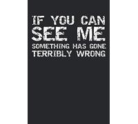 If You Can See Me Something Has Gone Terribly Wrong: Funny Stage Crew Musical Theatre Journal With Blank Pages To Write In - Theater Notebook For Dramatic Acting Notes: Broadway Gift Idea For Producti