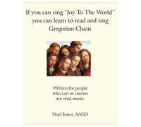 If You Can Sing "Joy To The World" You Can Learn To Read And Sing Gregorian Chant