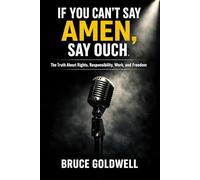 If You Can’t Say Amen, Say Ouch: The Truth About Rights, Responsibility, Work, and Freedom