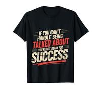 If You Can’t Take Talk You’re Not Ready for Success |- T-Shirt