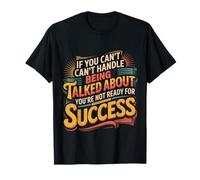 If You Can’t Take Talk You’re Not Ready for Success |- T-Shirt