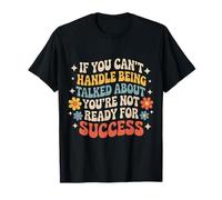 If You Can’t Take Talk You’re Not Ready for Success - T-Shirt