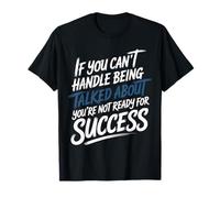 If You Can’t Take Talk You’re Not Ready for Success - T-Shirt