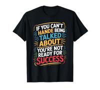If You Can’t Take Talk You’re Not Ready for Success - T-Shirt