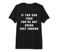 If You Can Turn You're Not Going Enough Drag Racing T-Shirt Haut de Gamme