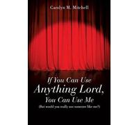 If You Can Use Anything Lord, You Can Use Me