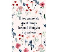 If You Cannot Do Great Things, Do Small Things In A Great Way: 6 X 9 Blank, Ruled Writing Journal Lined For Women, Diary, Notebook For Her (Deep Quotes): Better Than A Bracelet Or Inspirational Jewelr