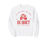 If You Can't Be Kind Be Quiet - Be A Good Human (Graphique) Sweatshirt