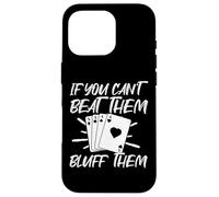 If You Can't Beat Them Bluff Them Coque pour iPhone 16 Pro