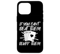 If You Can't Beat Them Bluff Them Coque pour iPhone 16 Pro Max