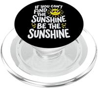 If You Can't Find The Sunshine Be The Sunshine PopSockets PopGrip pour MagSafe