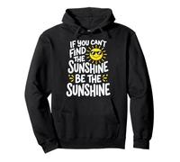 If You Can't Find The Sunshine Be The Sunshine Sweat à Capuche