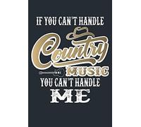 If You Cant Handle Country Music You Cant Handle Me: Blank Sheet Music Notebook Country Music Songwriting