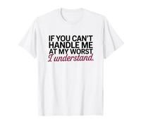 If You Can't Handle Me at My Worst I Understand Sarcasm T-Shirt