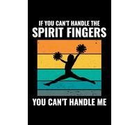 If You Can't Handle the Spirit Fingers, You Can't Handle Me: Cheerleading Cheerleaders Blank Lined Journal Notebook for Writing