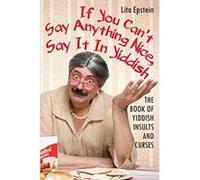 If You Can't Say Anything Nice, Say It in Yiddish: The Book of Yiddish Insults and Curses - [Version Originale] Inconnu (Auteur)