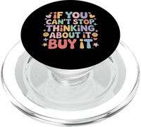 If You Can't Stop Thinking About It Buy It - PopSockets PopGrip pour MagSafe