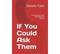 If You Could Ask Them: Conversations with the Makers of History