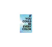 If You Could Be Every Color