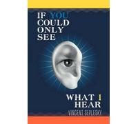 If You Could Only See What I Hear