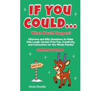 If You Could... What Would Happen? Christmas Edition: Hilarious and Silly Questions to Make Kids Laugh. Screen-Free Fun, Creativity, and Connection for the Whole Family!