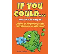If You Could... What Would Happen?: Hilarious and Silly Questions to Make Kids Laugh - Screen-Free Fun, Creativity, and Connection for the Whole Family!