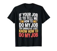 If You Direct Me Know How to Do My Job First T-Shirt