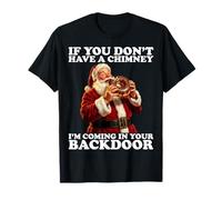 If You Don’t Have A Chimney I'm Coming in Your Back Door T-Shirt