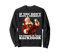 If You Don’t Have A Chimney I'm Coming in Your Backdoor Sweatshirt