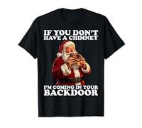 If You Don’t Have A Chimney I'm Coming in Your Backdoor T-Shirt