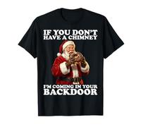 If You Don’t Have A Chimney I'm Coming in Your Backdoor T-Shirt