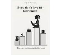 If you don’t love BI - befriend it: There are no formulas in this book